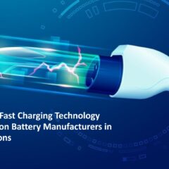 Advances in Fast Charging Technology for Lithium-Ion Battery Manufacturers in EV Applications